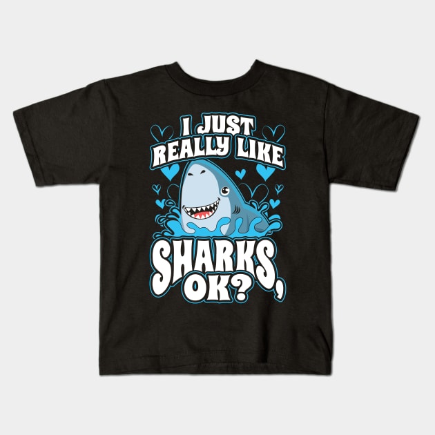 I Just Really Like Sharks OK? Kids T-Shirt by aneisha